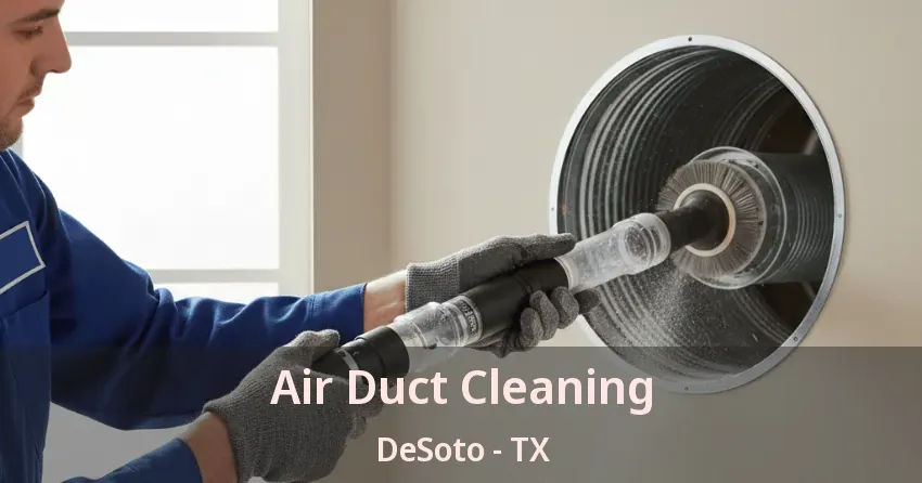 Air Duct Cleaning DeSoto - TX Air Duct Cleaning DeSoto - TX